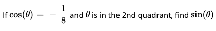 If cos(0)
1
and 0 is in the 2nd quadrant, find sin(0)
8
