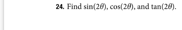 24. Find sin(20), cos(20), and tan(20).
