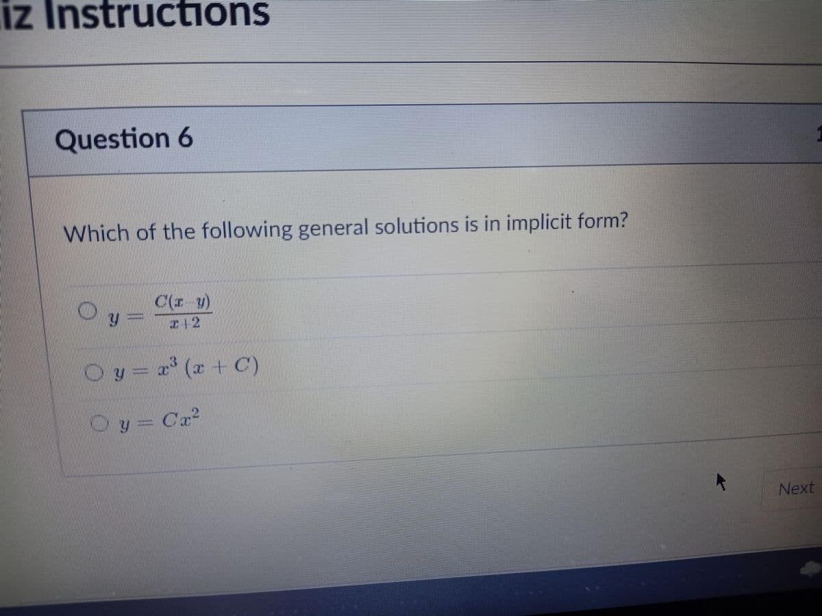 iz Instructions
Question 6
Which of the following general solutions is in implicit form?
C(z y)
z+2
(z + C)
y = Ca
Next
