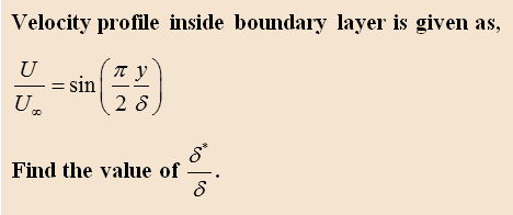 Velocity profile inside boundary layer is given as,
U
sin
2 8
Find the value of
