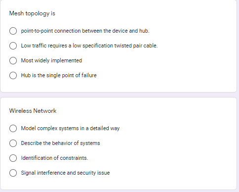 Mesh topology is
point-to-point connection between the device and hub.
Low traffic requires a low specification twisted pair cable.
Most widely implemented
Hub is the single point of failure
Wireless Network
Model complex systems in a detailed way
Describe the behavior of systems
Identification of constraints.
Signal interference and security issue
