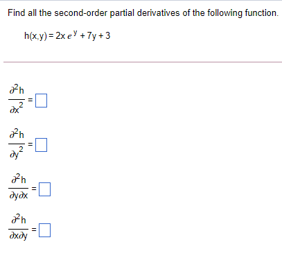 Find all the second-order partial derivatives of the following function.
h(x.y) = 2x e +7y + 3
дудх
дхду
