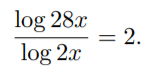 log 28x
= 2.
log 2x
