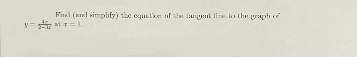 Find (and simplify) the equation of the tangent line to the graph of
y = 2 at x = 1.