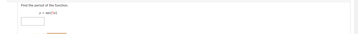 Find the period of the function.
y =
sec(5x)
