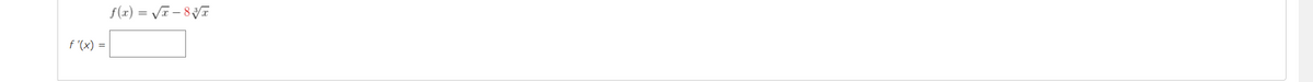 f(x) = VT - 8VT
f '(x) =
