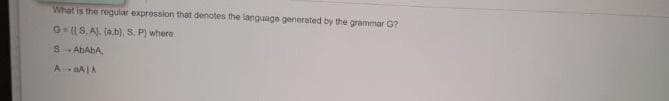 What is the regular expression that denotes the language generated by the grammar G?
GIS. AJ. (a.b), 5, P) where
S ABABA,
AAA
