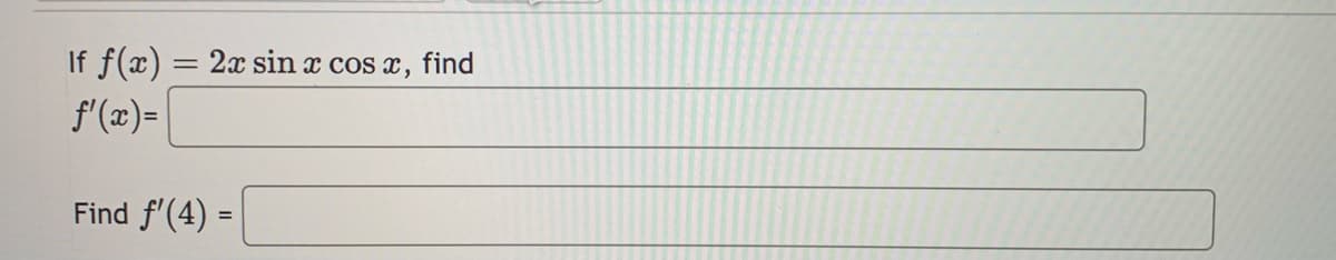 If f(x)
f'(x)=
Find ƒ'(4) =
=
2x sin x cos x, find