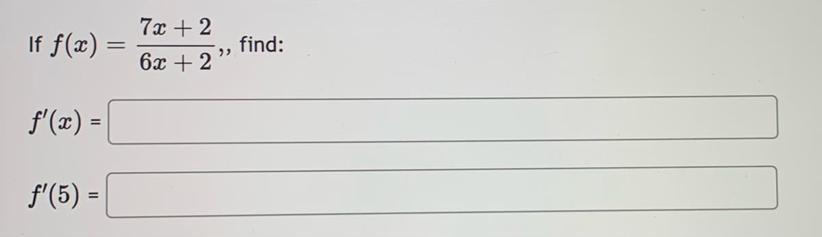 If ƒ(x) =
ƒ'(x) =
f'(5) =
=
7x + 2
6x + 2
,,
find: