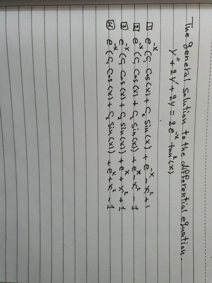 The Generall Solution to the differential efuation
-メ
O e cc Cos Cx)+ G, Sin Cx)+e I
A e (G Cas (xt+G sinCx)te
メ
e(s Cos cx+ sin cxl) +ルtが
