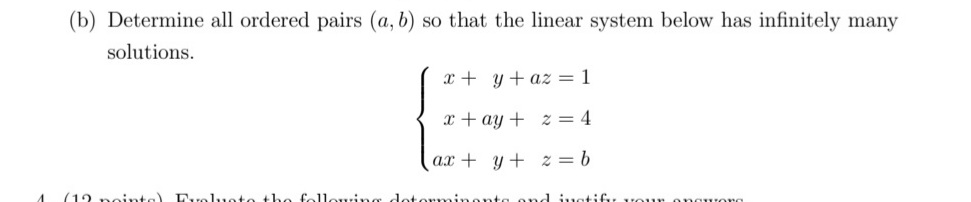 (b) Determine all ordered pairs (a, b) so that the linear system below has infinitely many
solutions.
x + y + az = 1
x + ay + z = 4
ax + y +
z = b
V
DONDOO alon ay:fom; pa fun top 09+ (GL)