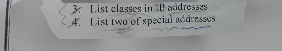 3. List classes in IP addresses
4. List two of special addresses