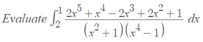 5
4
3
Evaluate - 2° + 2v° + 1 &r
Evaluate 2r° +x* –
2x° + 2x +1
(² + 1)(,+ – 1)
? +1,
