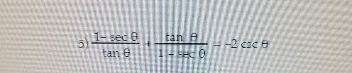 1- sec e
5)
tan 0
tan 8
= -2 csc 0
1 - sec e
%3D
