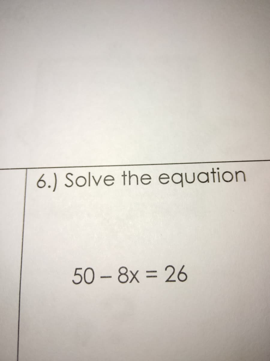 6.) Solve the equation
50 – 8x = 26
%3D
