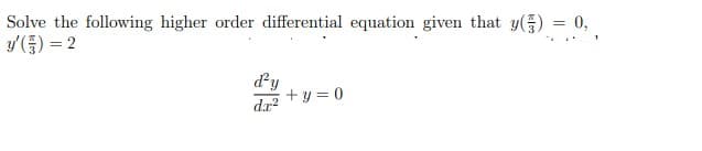 Solve the following higher order differential equation given that y() = 0,
y/(좋) %3D2
dy
+ y = 0
dr?
