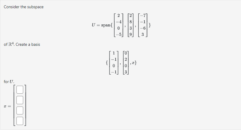 Consider the subspace
of R4. Create a basis
for U.
x =
U = span{
{
O
N
O
O NO
3
2003
"
20
t