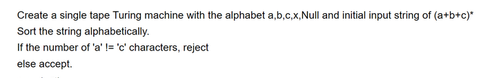 Create a single tape Turing machine with the alphabet a,b,c,x,Null and initial input string of (a+b+c)*
Sort the string alphabetically.
If the number of 'a' != 'c' characters, reject
else accept.