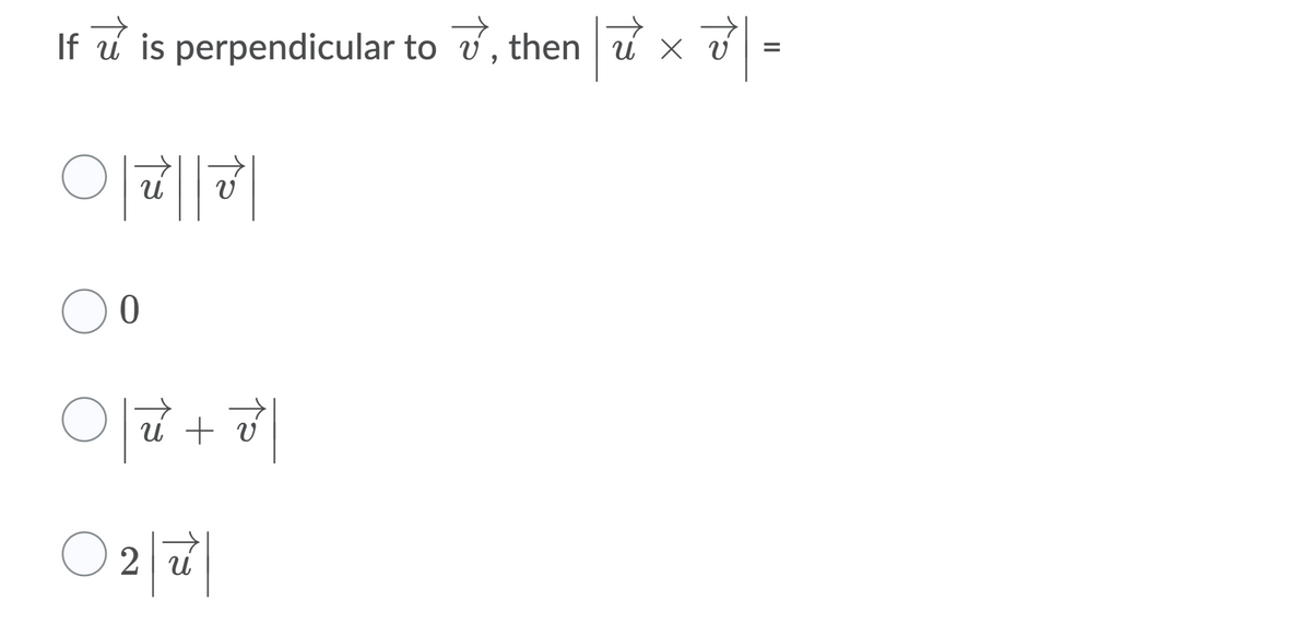 %3D
If u is perpendicular to v, then u × 7 =
이메히
O 2 u
