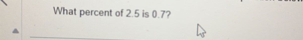 What percent of 2.5 is 0.7?