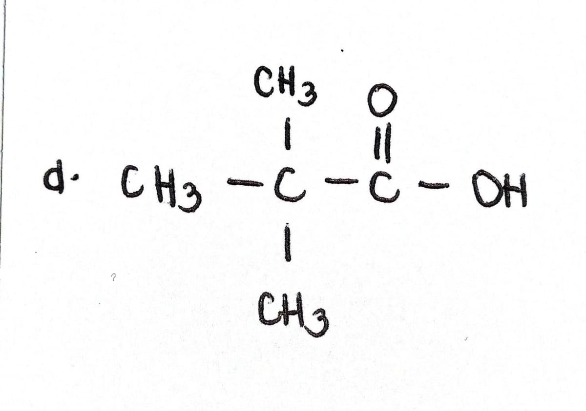 CH3 0
I
d. CH3 -с-с- он
I
CH 3