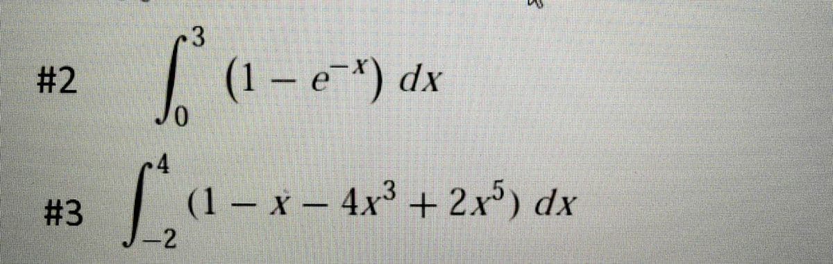 #2
#3
3
J
0
(1 – e-x) dx
4
(1 − x − 4x³ + 2x5) dx
||
-2