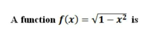 A function f(x) = v1 – x² is
