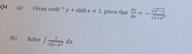 Q4 (a) Given cosh-¹ y + sinh x = 1, prove that
(b) Solve √2-² dx.
11