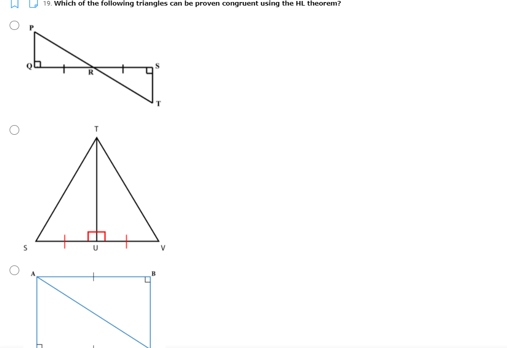 19. Which of the following triangles can be proven congruent using the HL theorem?
V

