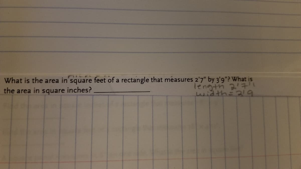 What is the area in'square feet of a rectangle that measures 2'7" by 3'9"? What is
length 27
Lwidth=219
the area in square inches?
