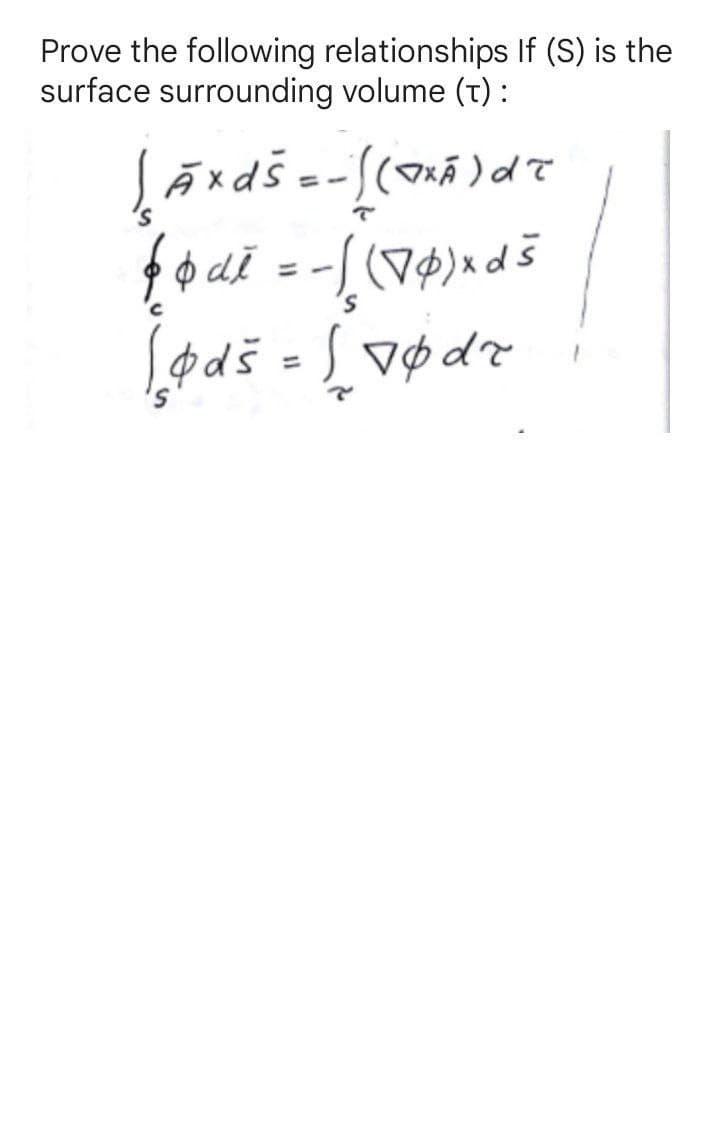 Prove the following relationships If (S) is the
surface surrounding volume (t) :
dl = -
%3D
