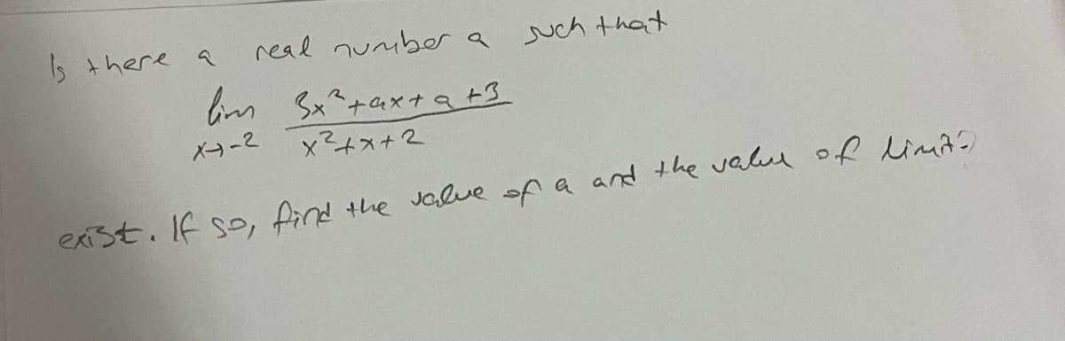 I5 there
real number a
uch that
m Sx*taxtナa+3
x?4ス+2
X-2
exist. If so, find the Jalue of a and the valul of limãa
