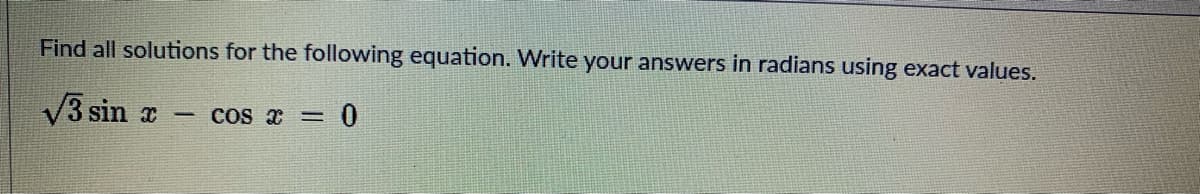 Find all solutions for the following equation. Write your answers in radians using exact values.
V3 sin a
COS x =
