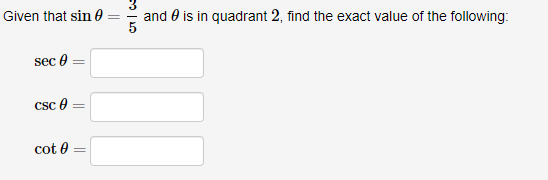 Given that sin
sec 0
csc =
cot 0
-
and is in quadrant 2, find the exact value of the following: