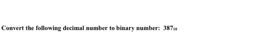 Convert the following decimal number to binary number: 38710
