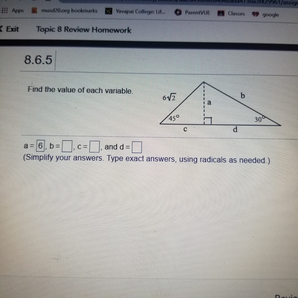 Find the value of each variable.
a
45°
30
d
a =16, b=
and d =
(Simplify your answers. Type exact answers, using radicals as needed.)
