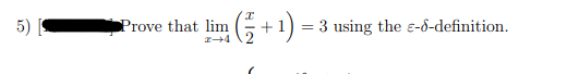 (+1)
5) [
Prove that lim
3 using the e-8-definition.
