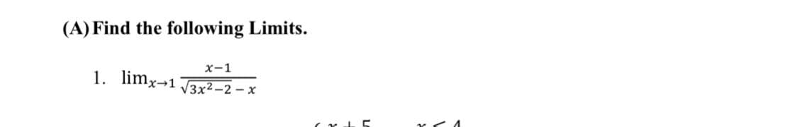 (A) Find the following Limits.
x-1
1. limx¬1
V3x2-2 - x
