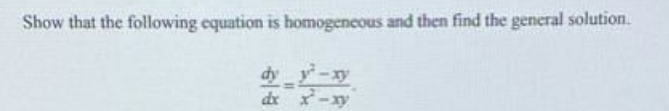 Show that the following equation is homogeneous and then find the general solution.
dy y-xy
