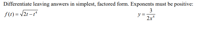 Differentiate leaving answers in simplest, factored form. Exponents must be positive:
f(t)=√√2t-tª
y =
3
2x4