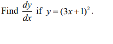 dy
Find if y = (3x+1)².
dx