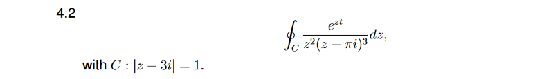 4.2
ezt
Jc 22(z – ni)3
-
with C : |z – 3i| = 1.
