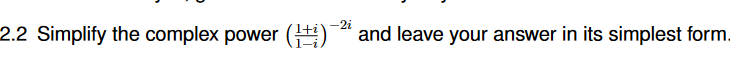 2.2 Simplify the complex power (+) “ and leave your answer in its simplest form.
-2i
