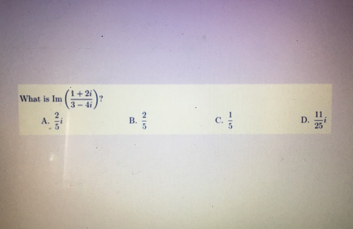 1+2i
What is Im
3-4i
А.
c
D.
91
215
B.
