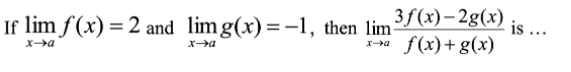 If lim f (x) = 2 and lim g(x)=-1, then lim
3f(x)– 2g(x)
is ...
f (x)+ g(x)
xa
