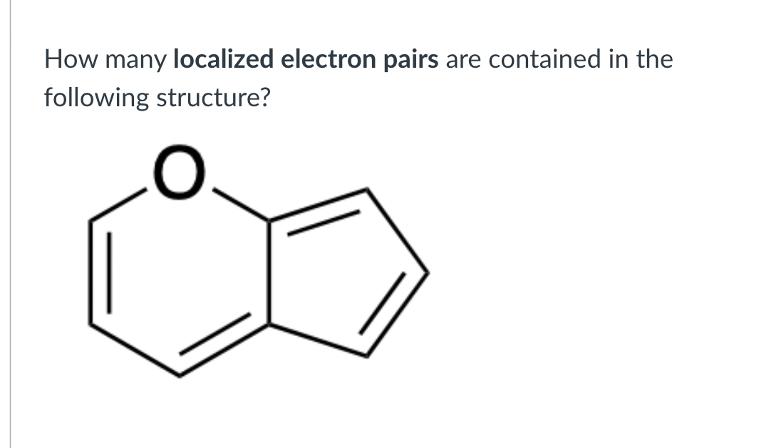 How many localized electron pairs
are contained in the
following structure?
