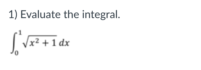 1) Evaluate the integral.
Vx² + 1 dx
