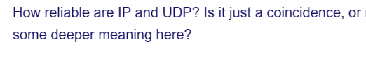 How reliable are IP and UDP? Is it just a coincidence, or
some deeper meaning here?