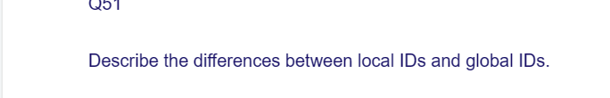 Describe the differences between local IDs and global IDs.