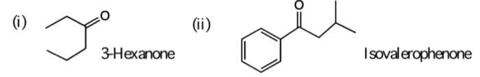 (i)
(ii)
ЗНехаnone
Isovalerophenone
